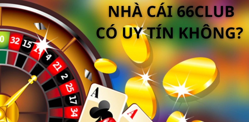 Nguồn gốc của thắc mắc 66Club có uy tín không?